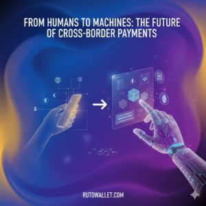 From Humans to Machines: The Future of Cross-Border Payments